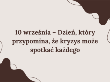 10 września – Dzień, który przypomina, że kryzys może spotkać każdego