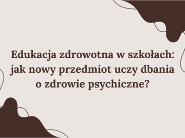 Edukacja zdrowotna w szkołach: jak nowy przedmiot uczy dbania o zdrowie psychiczne?