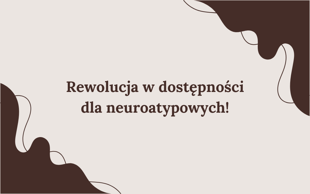 Rewolucja w dostępności dla neuroatypowych!
